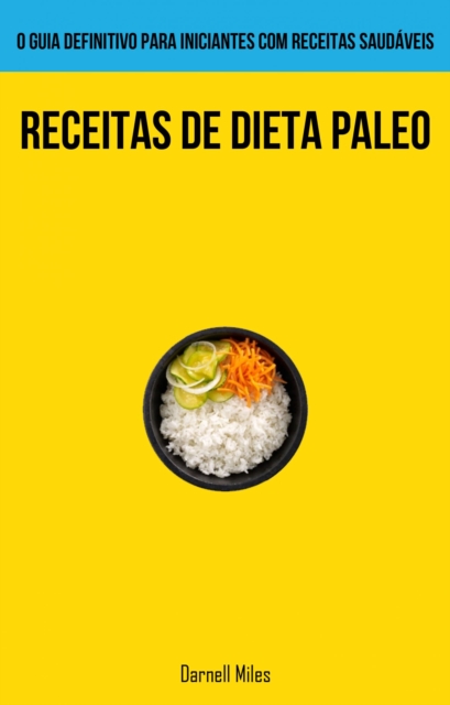 Receitas De Dieta Paleo: O guia definitivo para iniciantes com receitas saudáveis