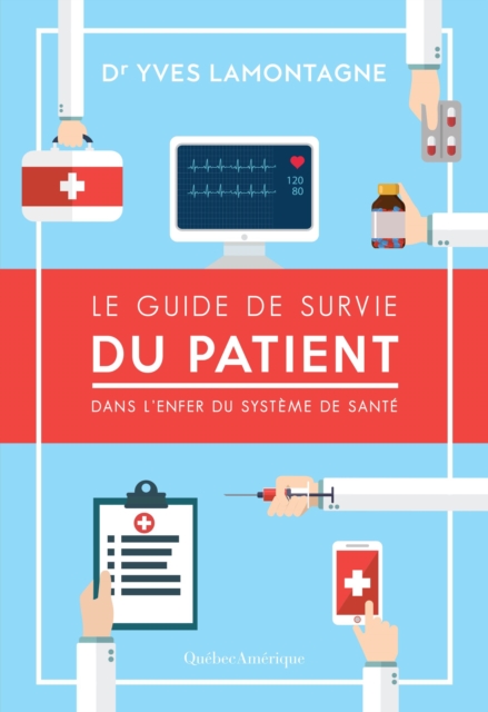 Le Guide de survie du patient – Dans l’enfer du système de santé