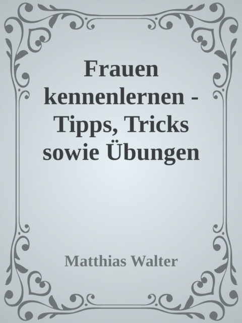Frauen kennenlernen - Tipps, Tricks sowie Übungen