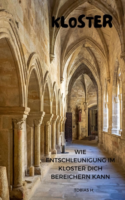 Kloster - wie Entschleunigung im Kloster dich bereichern kann