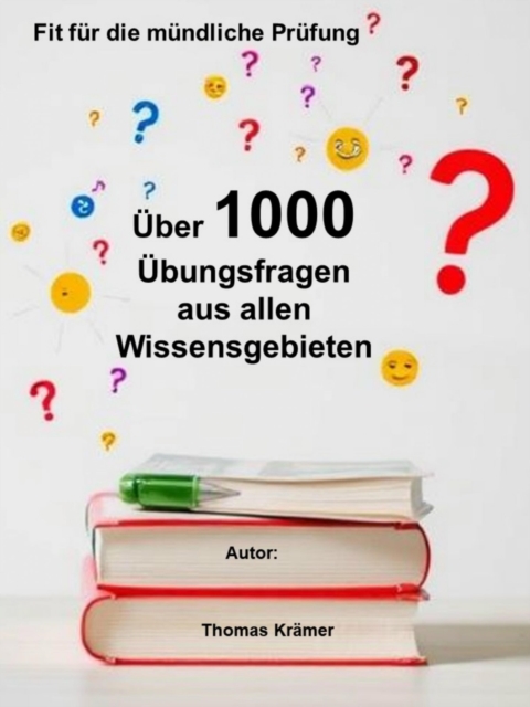 Fit für die mündliche Prüfung: Über 1000 Übungsfragen aus allen Wissensgebieten