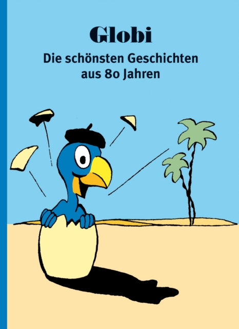 Globi – Die schönsten Geschichten aus 80 Jahren