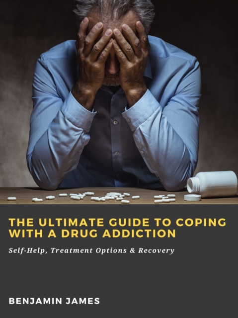 Ultimate Guide to Coping with a Drug Addiction: Self-Help, Treatment Options & Recovery