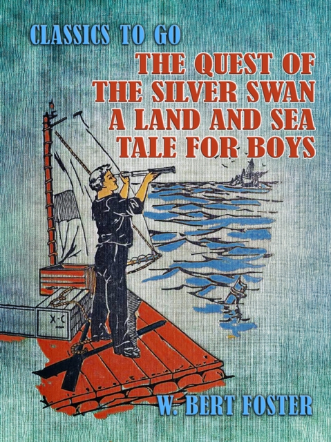 Quest of the Silver Swan A Land and Sea Tale for Boys