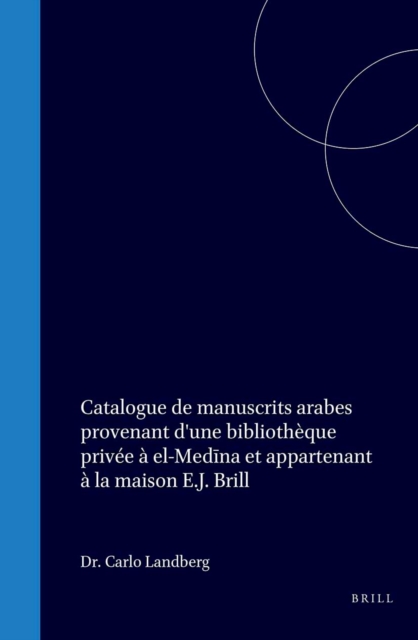 Catalogue de manuscrits arabes provenant d'une bibliotheque privee a el-Medina et appartenant a la maison E.J. Brill
