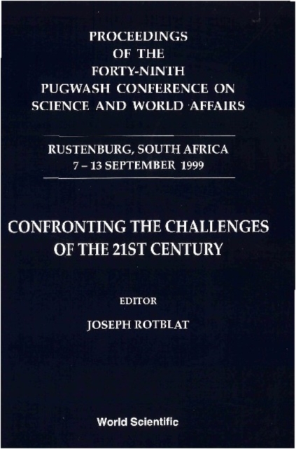 Confronting The Challenges Of The 21st Century - Proceedings Of The Forty-ninth Pugwash Conference On Science And World Affairs
