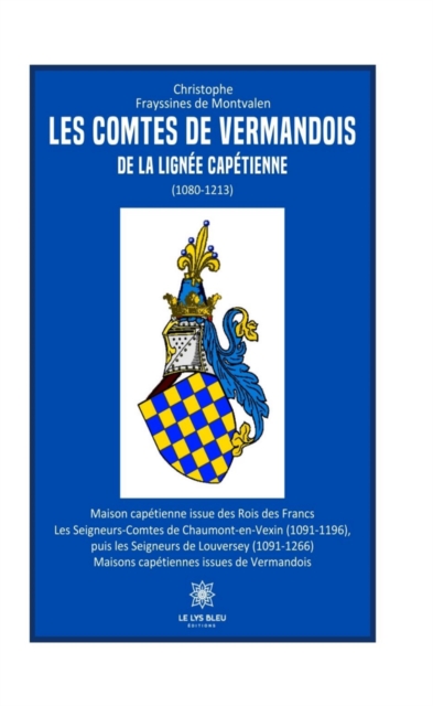 Les comtes de Vermandois de la lignee capetienne (1080-1213)