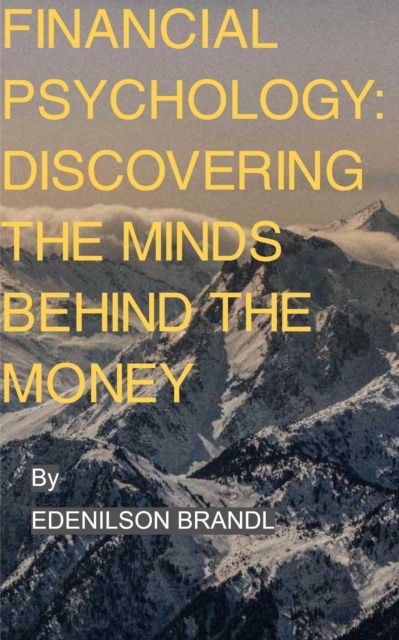 Financial Psychology: Discovering the Minds Behind the Money