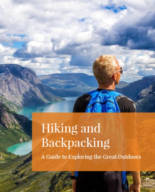 Hiking and Backpacking: A Guide to Exploring the Great Outdoors