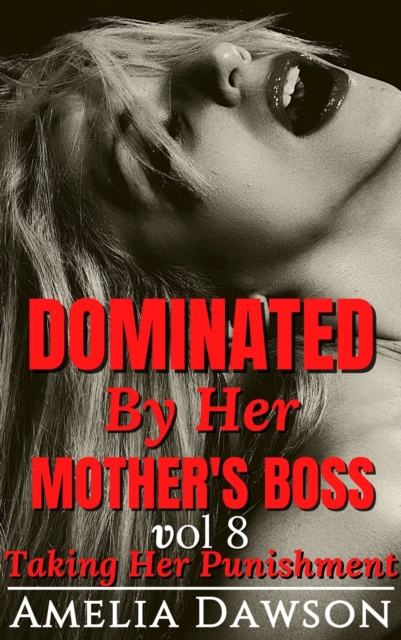 Dominated by Her Mother's Boss Volume 8 Taking Her Punishment