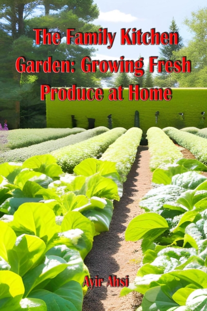 Family Kitchen Garden: Growing Fresh Produce at Home