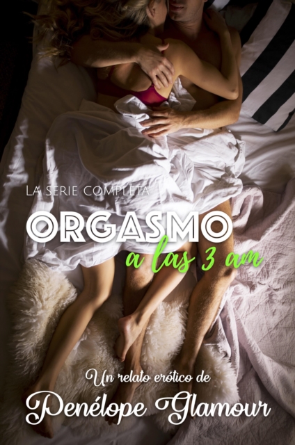 Orgasmo a las 3 a.m. La Serie Completa