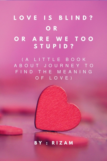 Love is blind? Or are we too stupid?