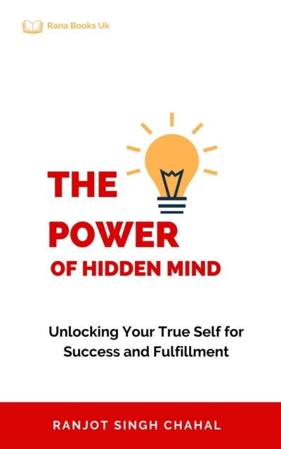 Power of Hidden Mind: Unlocking Your True Self for Success and Fulfillment