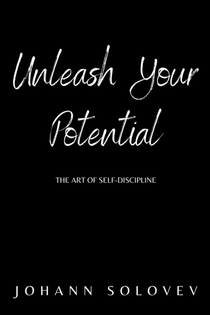 Unleash Your Potential   The Art Of Self-Discipline