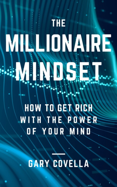 Millionaire Mindset: How to Get Rich With the Power of Your Mind