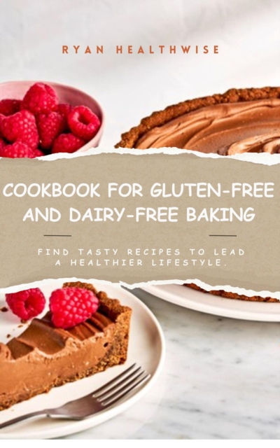 Cookbook For Gluten-Free and Dairy-Free Baking