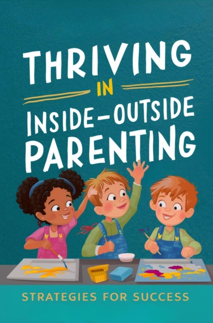 Thriving in Inside-Outside Parenting: Strategies for Success