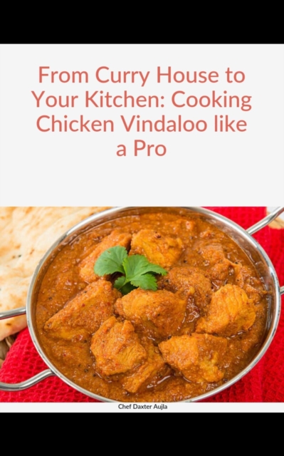 From Curry House to Your Kitchen: Cooking Chicken Vindaloo like a Pro