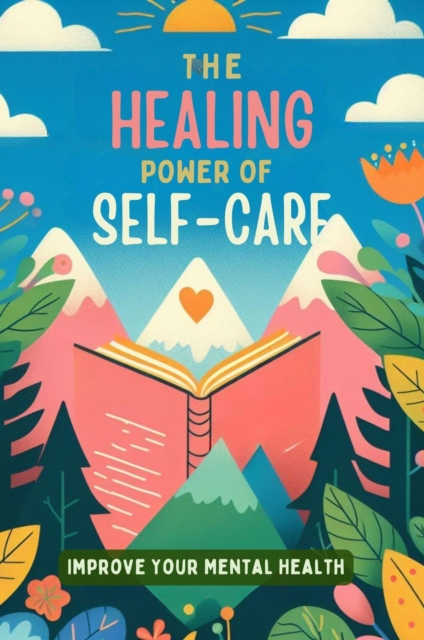 Healing Power Of Self-Care: Improve Your Mental Health