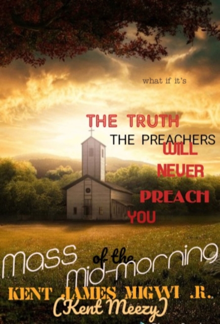 Truth the Preachers Will Never Preach You: Mass of the Mid-morning