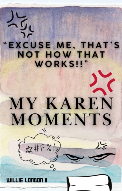 &quote;Excuse Me, That's Not How That Works!!&quote; My Karen Moments