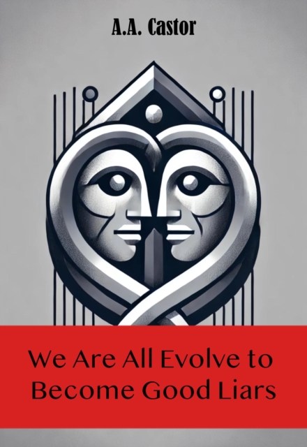 We Are All Evolve to Become Good Liars