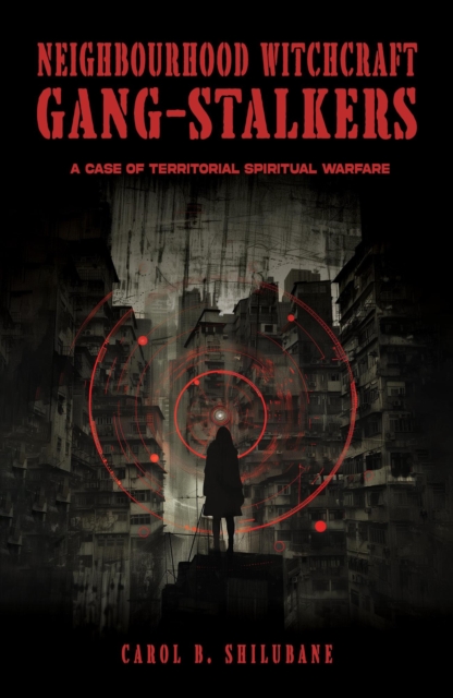 Neighbourhood Witchcraft Gang-Stalkers: A Case of Territorial Spiritual Warfare