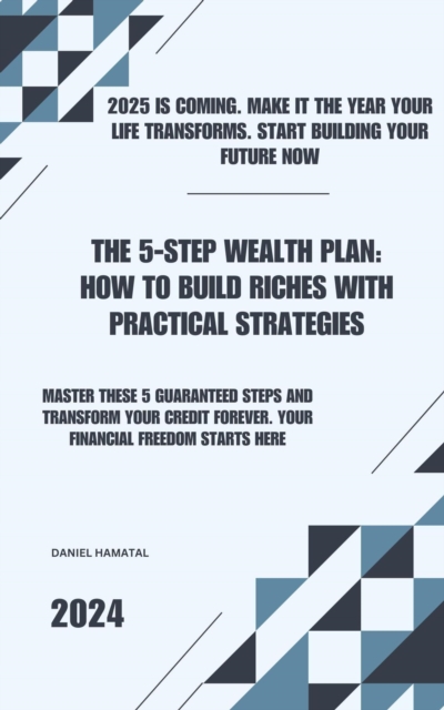 5-Step Wealth Plan: How to Build Riches with Practical Strategies