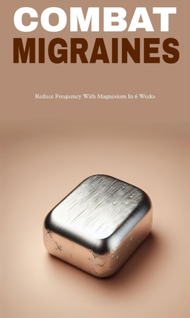 Combat migraines with magnesium