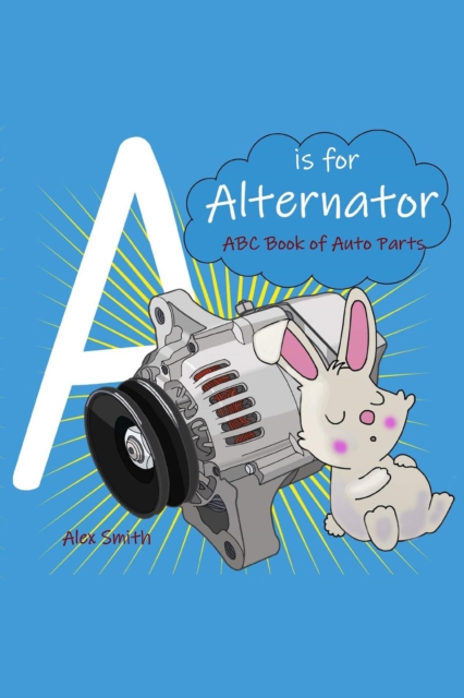 is For Alternator: ABC Book of Car Parts For Kids