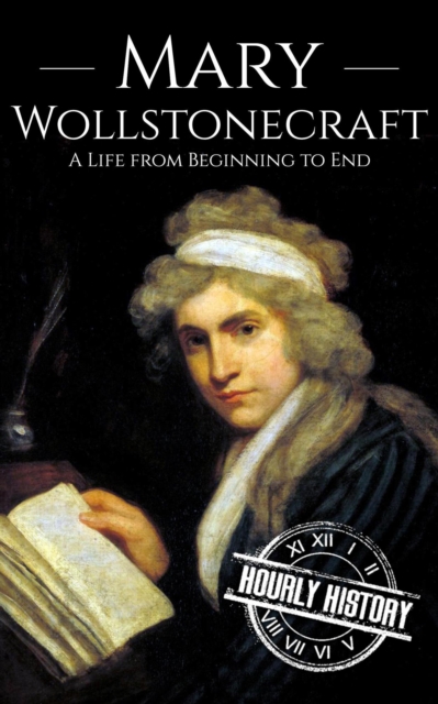 Mary Wollstonecraft: A Life from Beginning to End