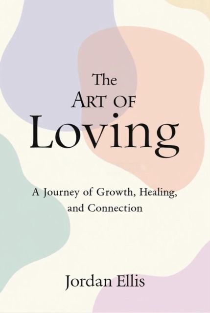 Art of Loving: A Journey of Growth, Healing, and Connection