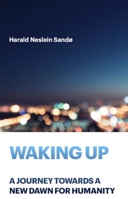 Waking Up: A Journey Towards a New Dawn for Humanity