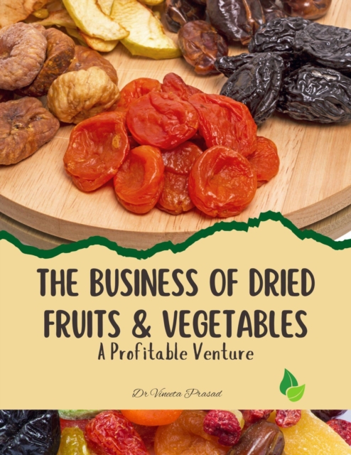 Business of Dried Fruits and Vegetables : A Profitable Venture