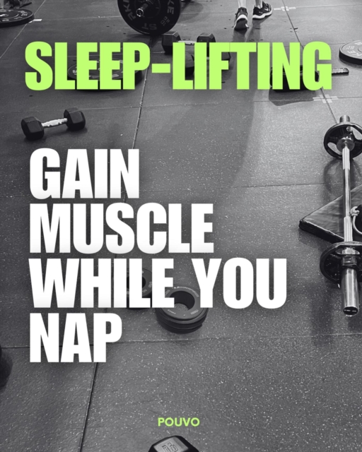Sleep-Lifting: Gain Muscle While You Nap