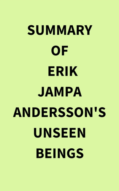 Summary of Erik Jampa Andersson's Unseen Beings