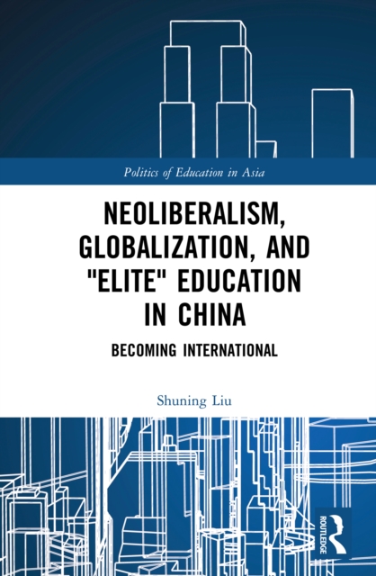 Neoliberalism, Globalization, and "e;Elite"e; Education in China