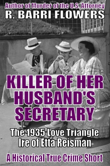 Killer of Her Husband's Secretary: The 1935 Love Triangle Ire of Etta Reisman (A Historical True Crime Short)