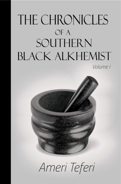 Chronicles of a Southern Black Alkhemist, Volume 1