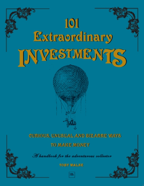 101 Extraordinary Investments: Curious, Unusual and Bizarre Ways to Make Money