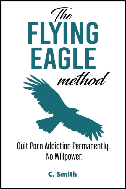 Flying Eagle Method: Quit Porn Addiction Permanently.  No Willpower.