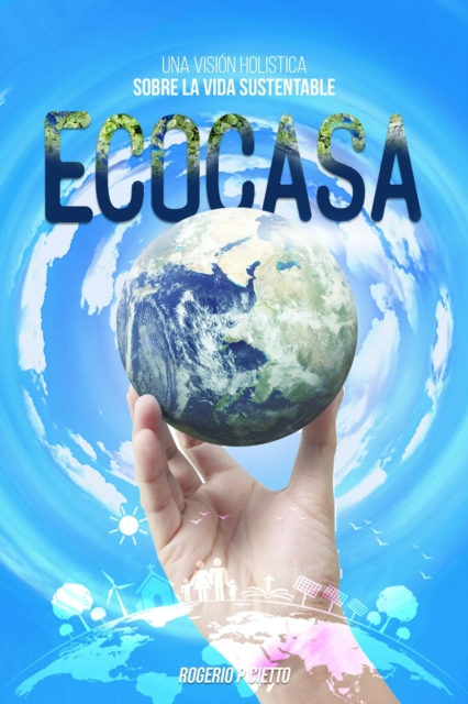 Ecocasa: Una Vision Holistica sobre la Vida Sustentable