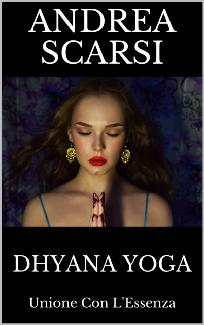 Dhyana Yoga: Unione Con L'Essenza