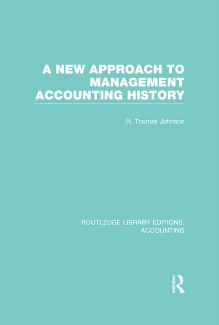New Approach to Management Accounting History (RLE Accounting)