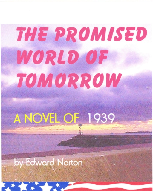 Promised World of Tomorrow--A Novel of 1939
