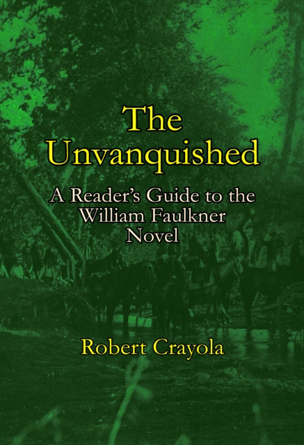 Unvanquished: A Reader's Guide to the William Faulkner Novel