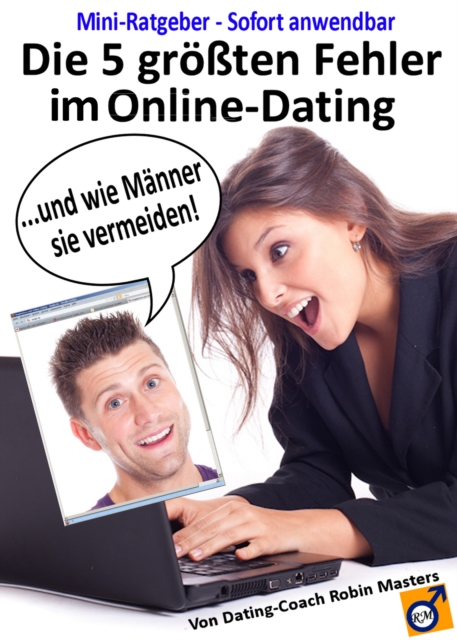 Die 5 groten Fehler im Online-Dating: Und wie Manner sie vermeiden
