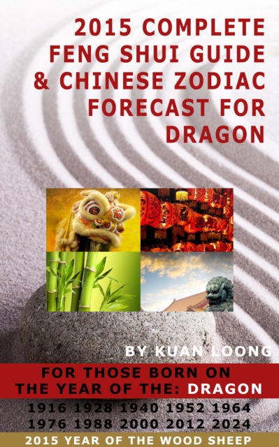 2015 Complete Feng Shui Guide & Chinese Zodiac Forecast for Dragon