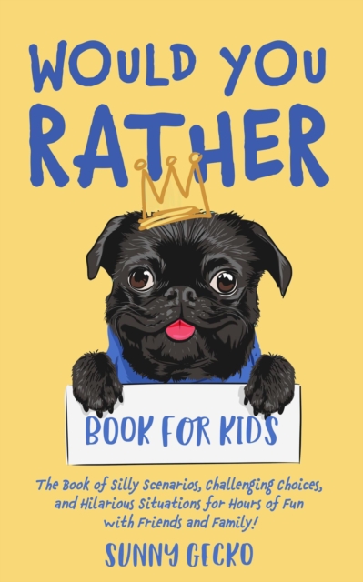 Would You Rather Book for Kids: The Book of Silly Scenarios, Challenging Choices, and Hilarious Situations for Hours of Fun with Friends and Family!